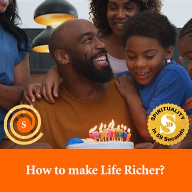 How to make Life Richer? (Spirituality in 60 Seconds)