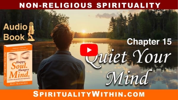 Chapter 15: Quiet Your Mind — Audio Book “Happy Soul. Hungry Mind.” Non-Religious Spirituality