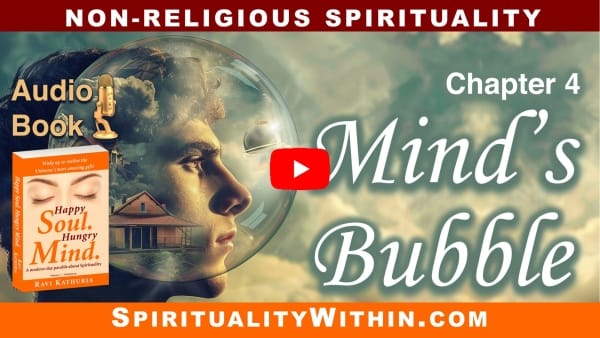 Chapter 4: Mind's Bubble — Audio Book, “Happy Soul. Hungry Mind.” — Non-religious Spirituality