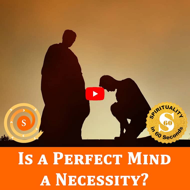 Is a Perfect Mind a Necessity? (Spirituality in 60 Seconds)