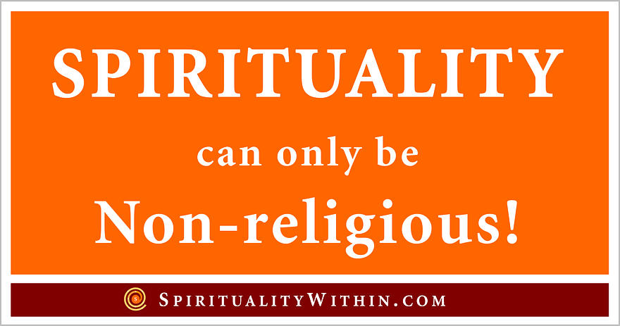 Spirituality is distinct and separate from religion. Religion is a path to spirituality. Spirituality is the destination.